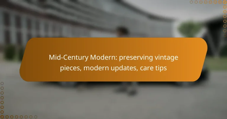 Mid-Century Modern: preserving vintage pieces, modern updates, care tips