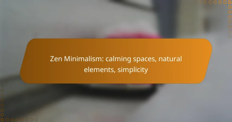 Zen Minimalism: calming spaces, natural elements, simplicity