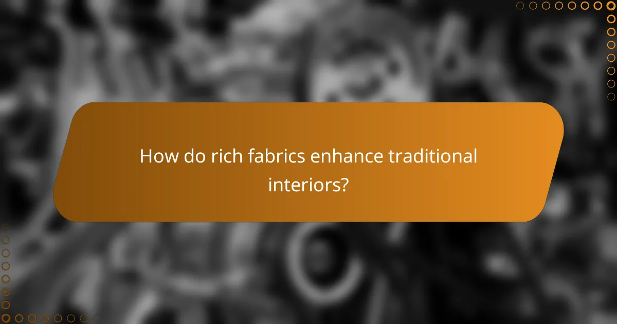How do rich fabrics enhance traditional interiors?