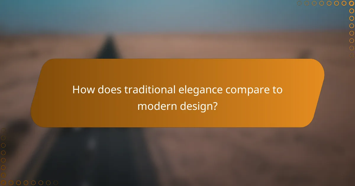 How does traditional elegance compare to modern design?