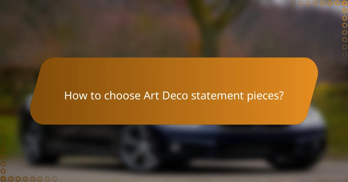 How to choose Art Deco statement pieces?