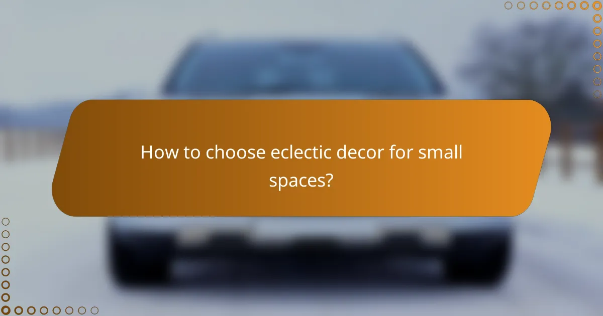 How to choose eclectic decor for small spaces?