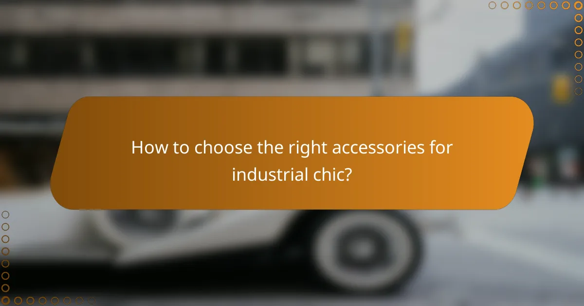 How to choose the right accessories for industrial chic?