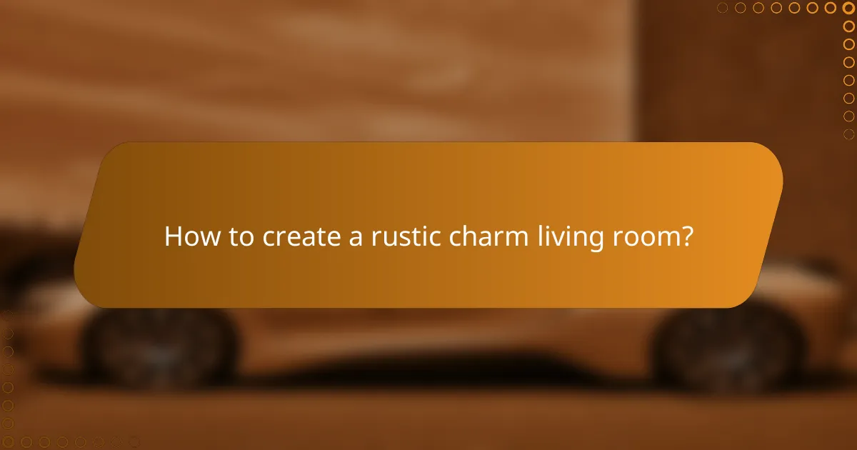 How to create a rustic charm living room?