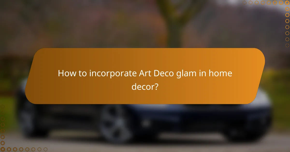 How to incorporate Art Deco glam in home decor?