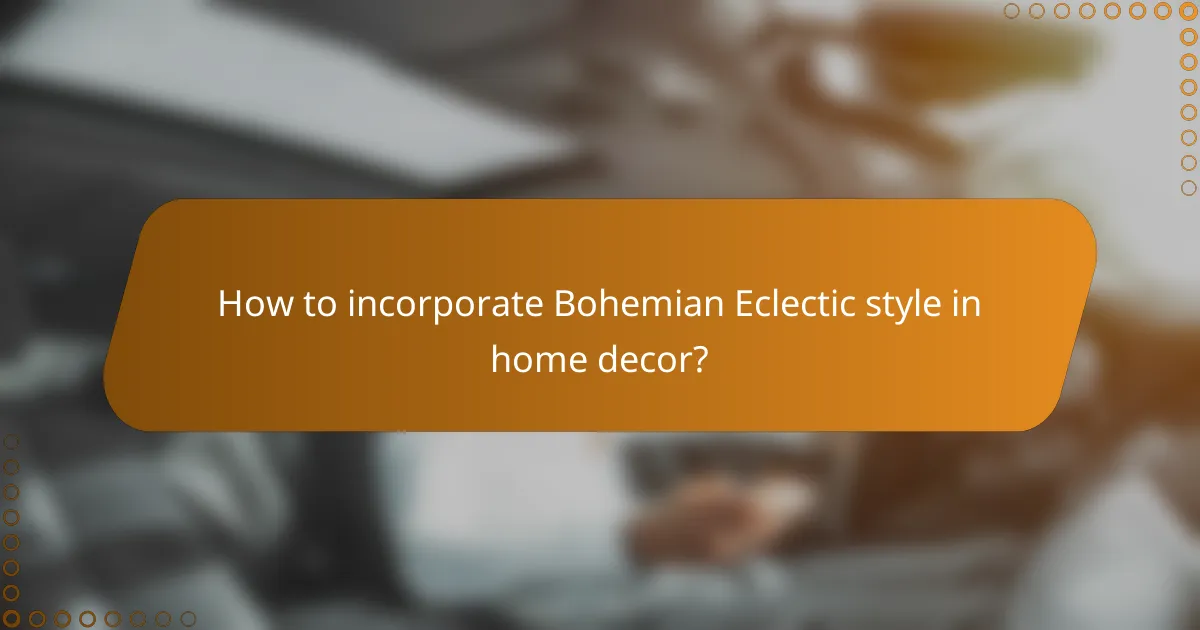 How to incorporate Bohemian Eclectic style in home decor?