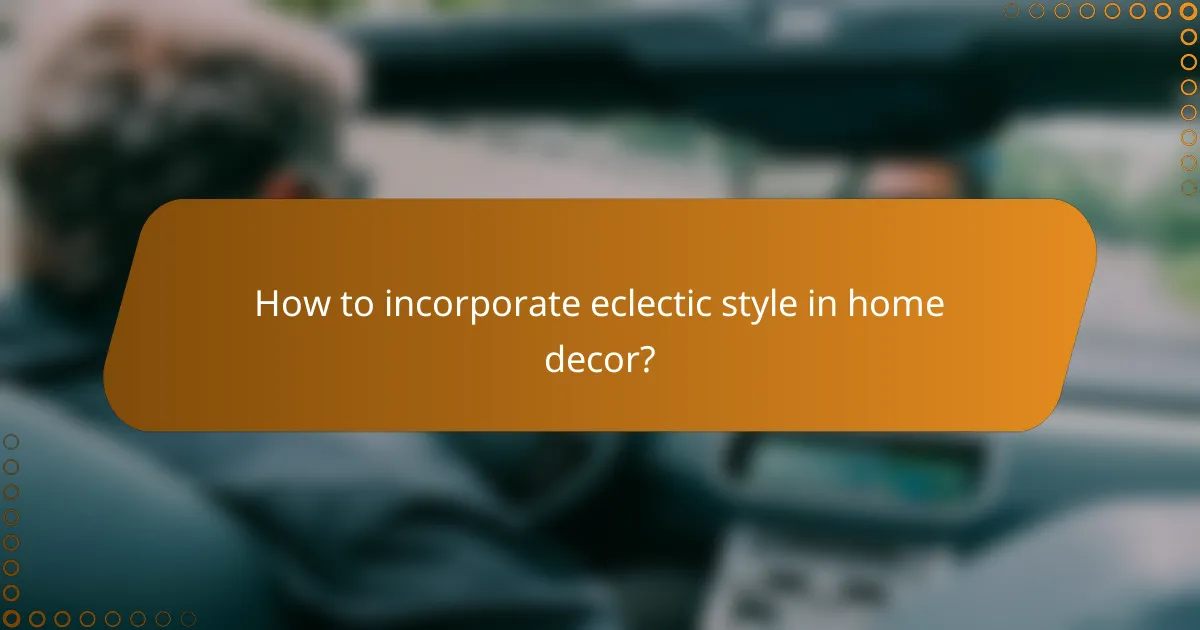 How to incorporate eclectic style in home decor?