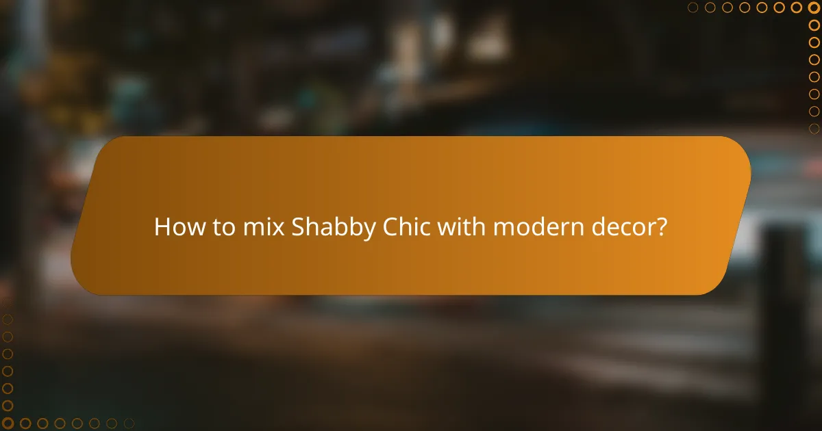 How to mix Shabby Chic with modern decor?