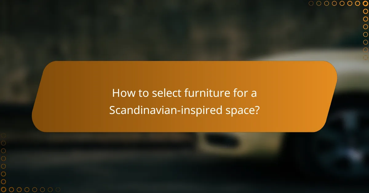 How to select furniture for a Scandinavian-inspired space?