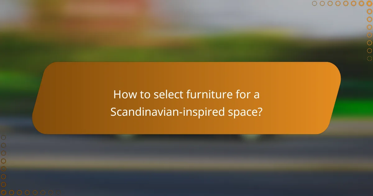 How to select furniture for a Scandinavian-inspired space?