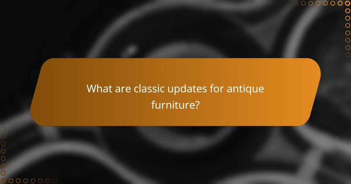 What are classic updates for antique furniture?