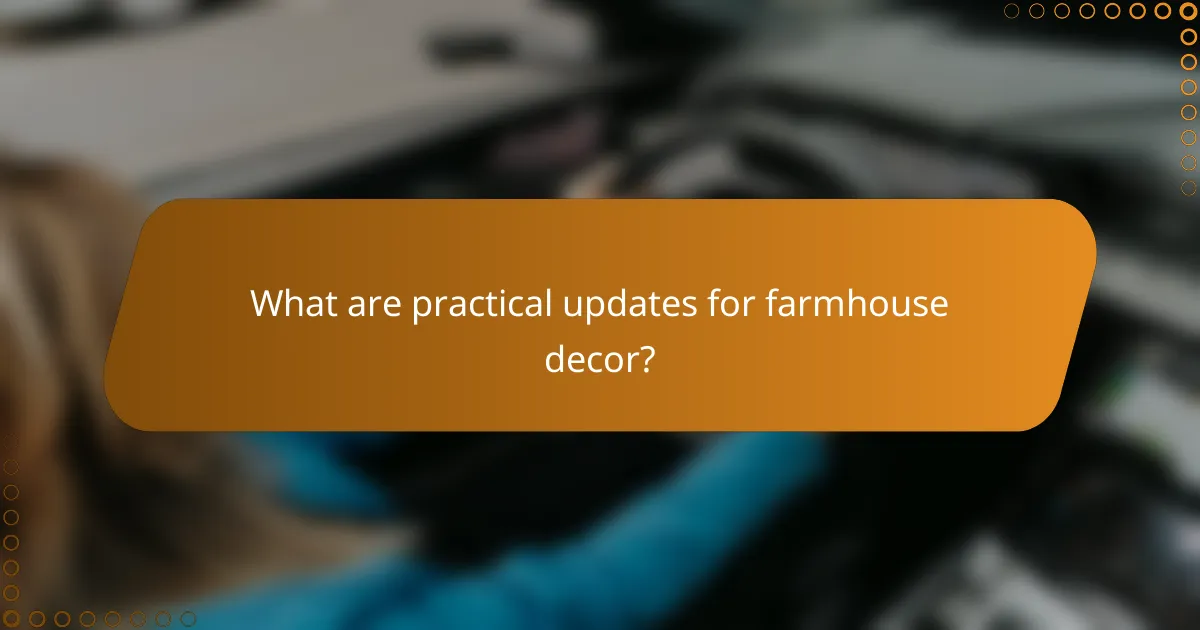 What are practical updates for farmhouse decor?