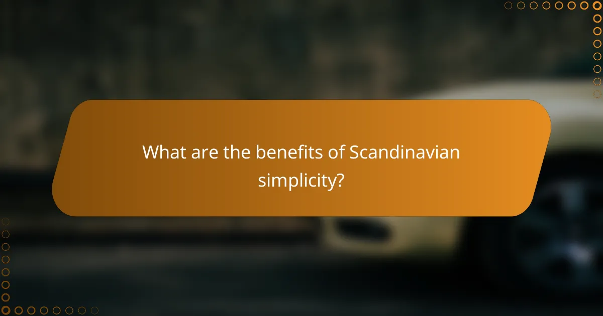 What are the benefits of Scandinavian simplicity?