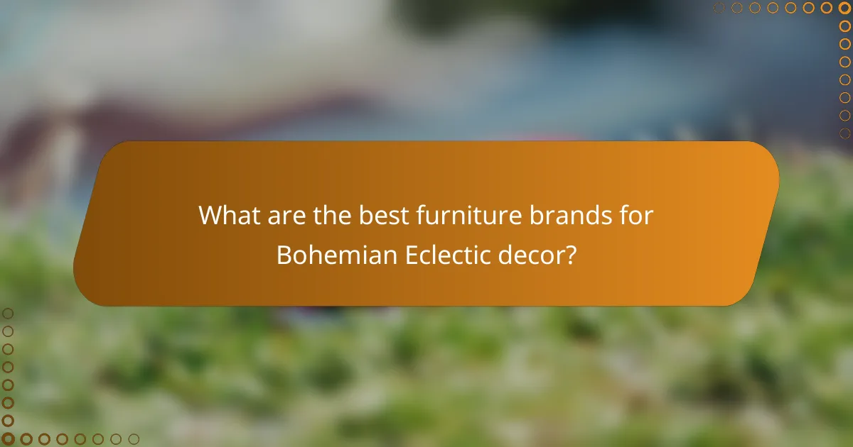 What are the best furniture brands for Bohemian Eclectic decor?