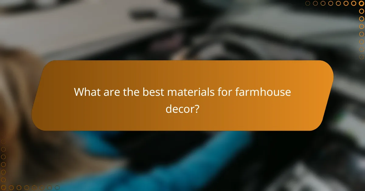 What are the best materials for farmhouse decor?
