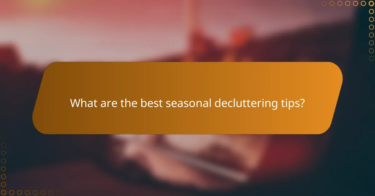 What are the best seasonal decluttering tips?
