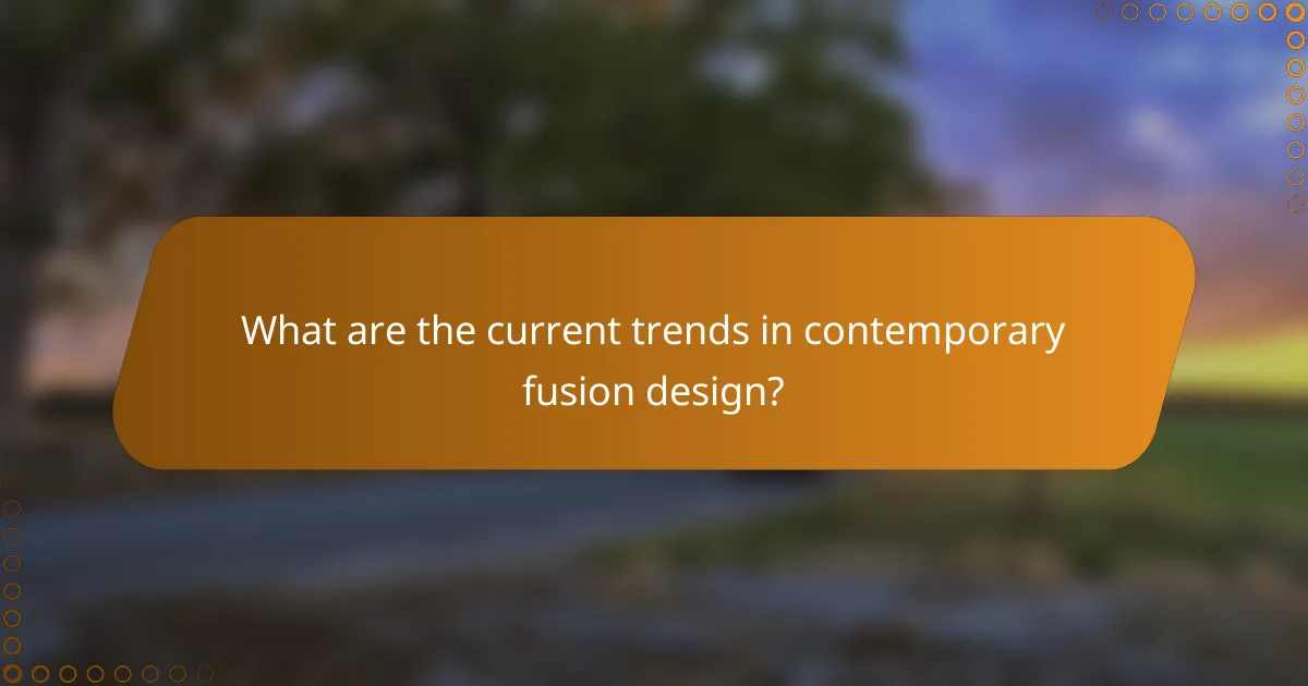 What are the current trends in contemporary fusion design?