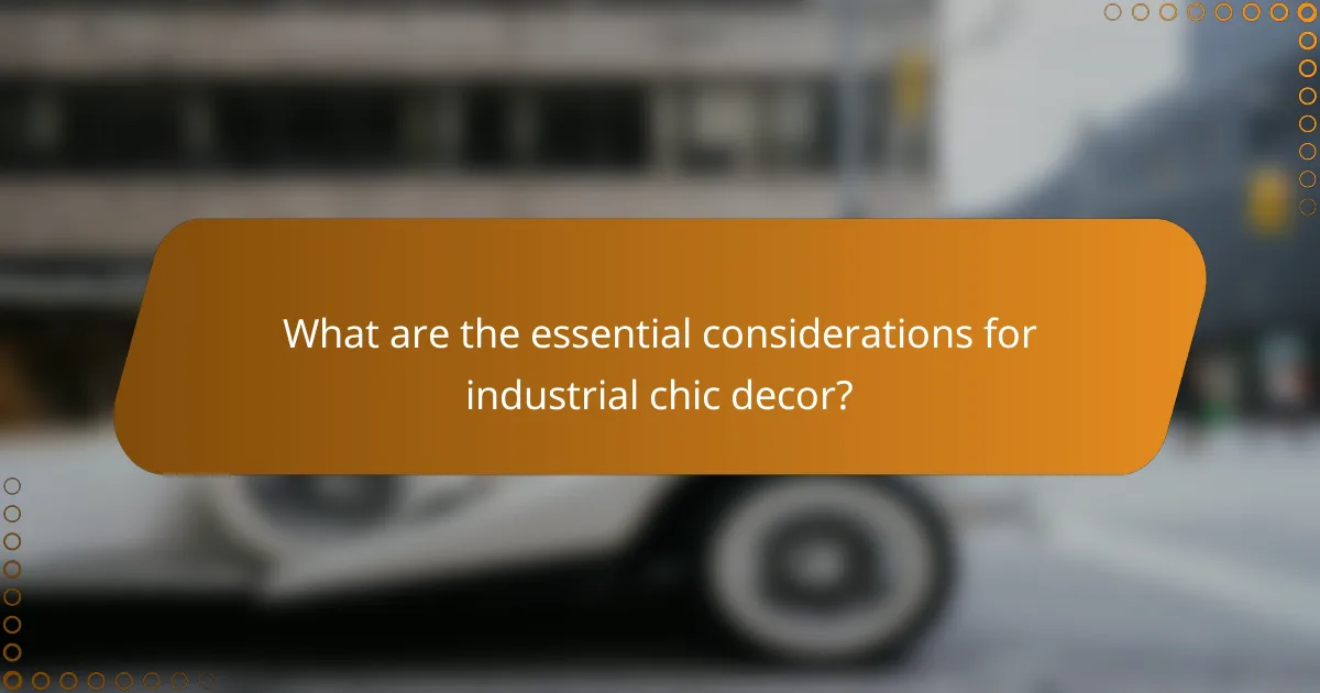 What are the essential considerations for industrial chic decor?