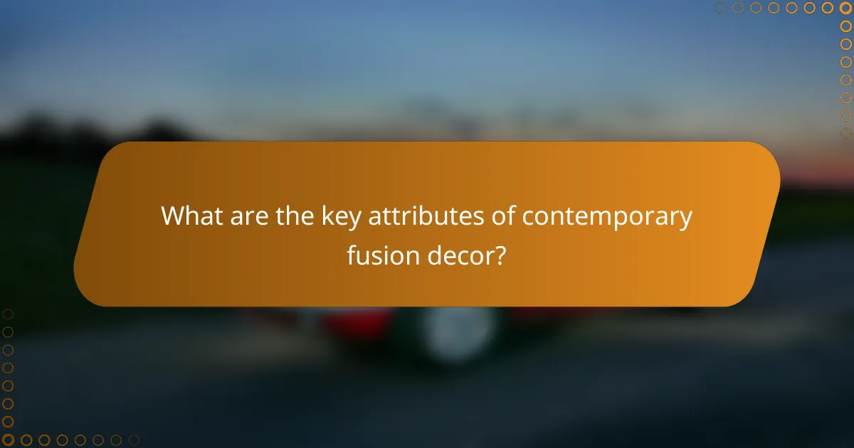 What are the key attributes of contemporary fusion decor?