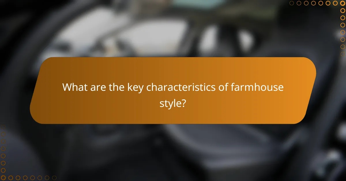 What are the key characteristics of farmhouse style?