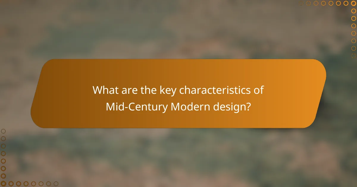 What are the key characteristics of Mid-Century Modern design?