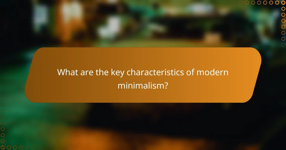 What are the key characteristics of modern minimalism?