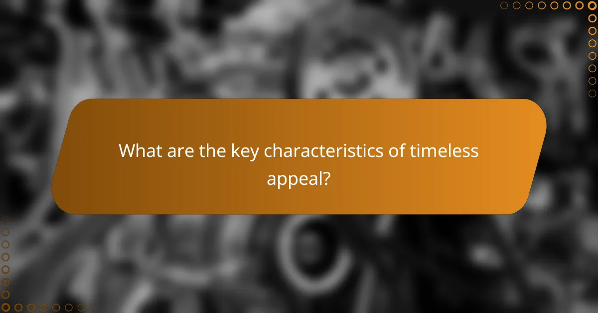 What are the key characteristics of timeless appeal?