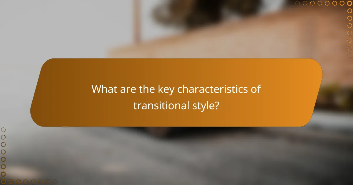 What are the key characteristics of transitional style?