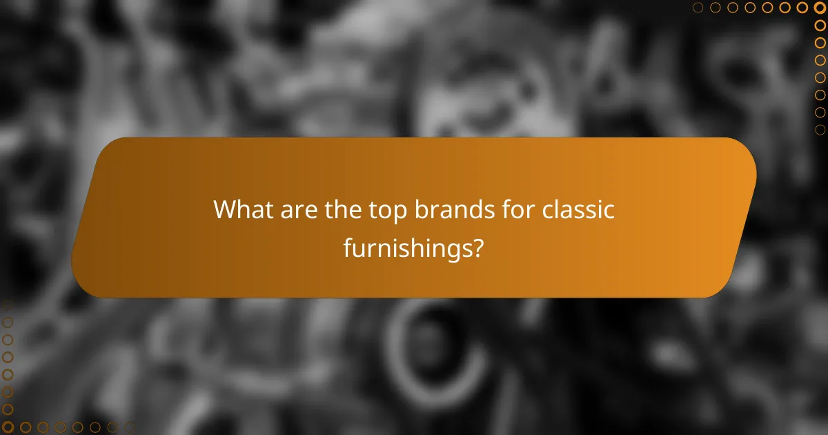 What are the top brands for classic furnishings?