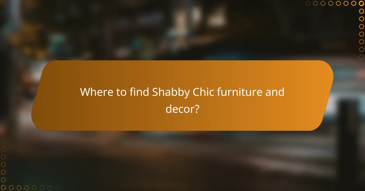 Where to find Shabby Chic furniture and decor?