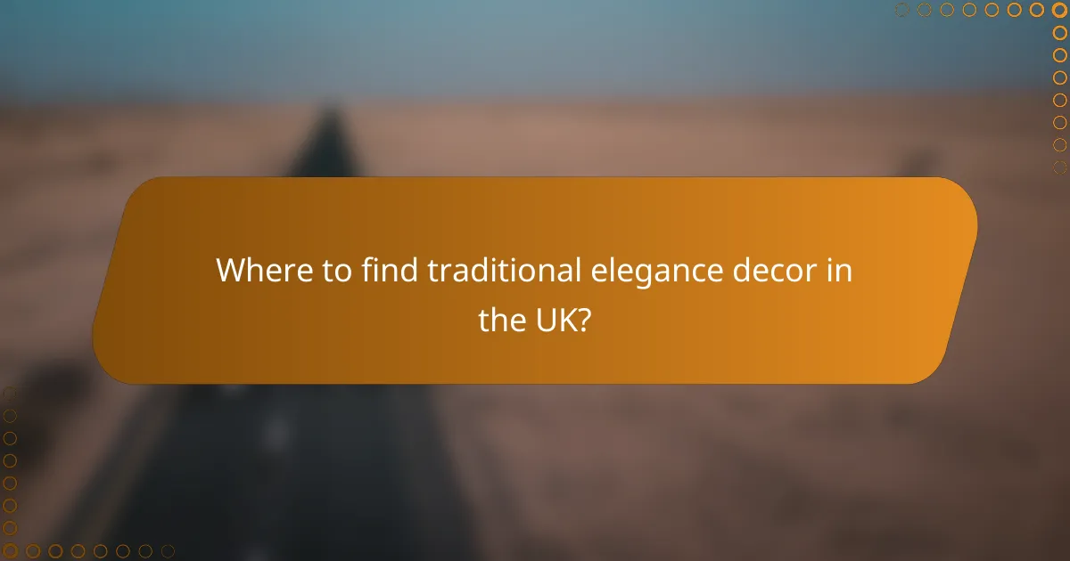 Where to find traditional elegance decor in the UK?