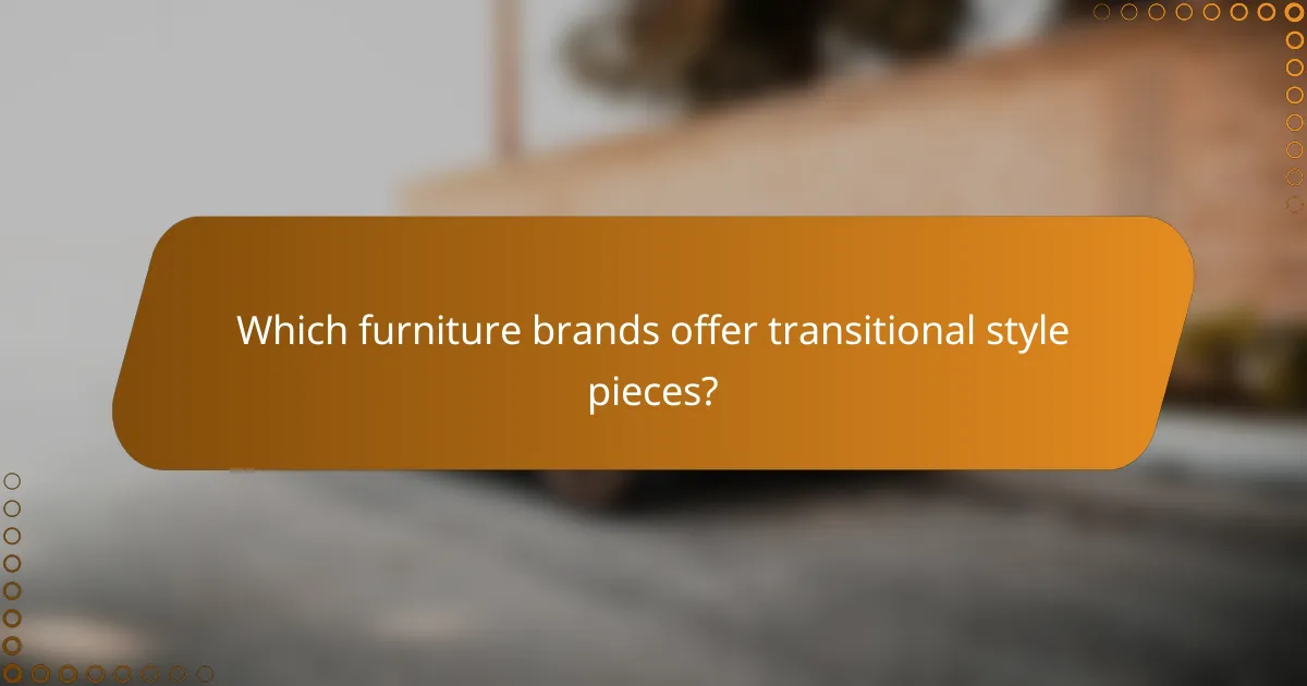 Which furniture brands offer transitional style pieces?